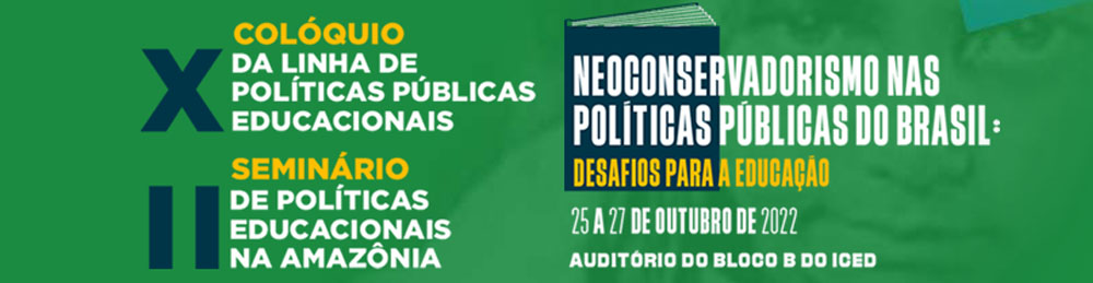 X Colóquio da Linha de Políticas Públicas Educacionais e II Seminário de Políticas Educacionais na Amazônia